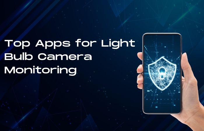 Streamline Your Security: Top Apps for Light Bulb Camera Monitoring